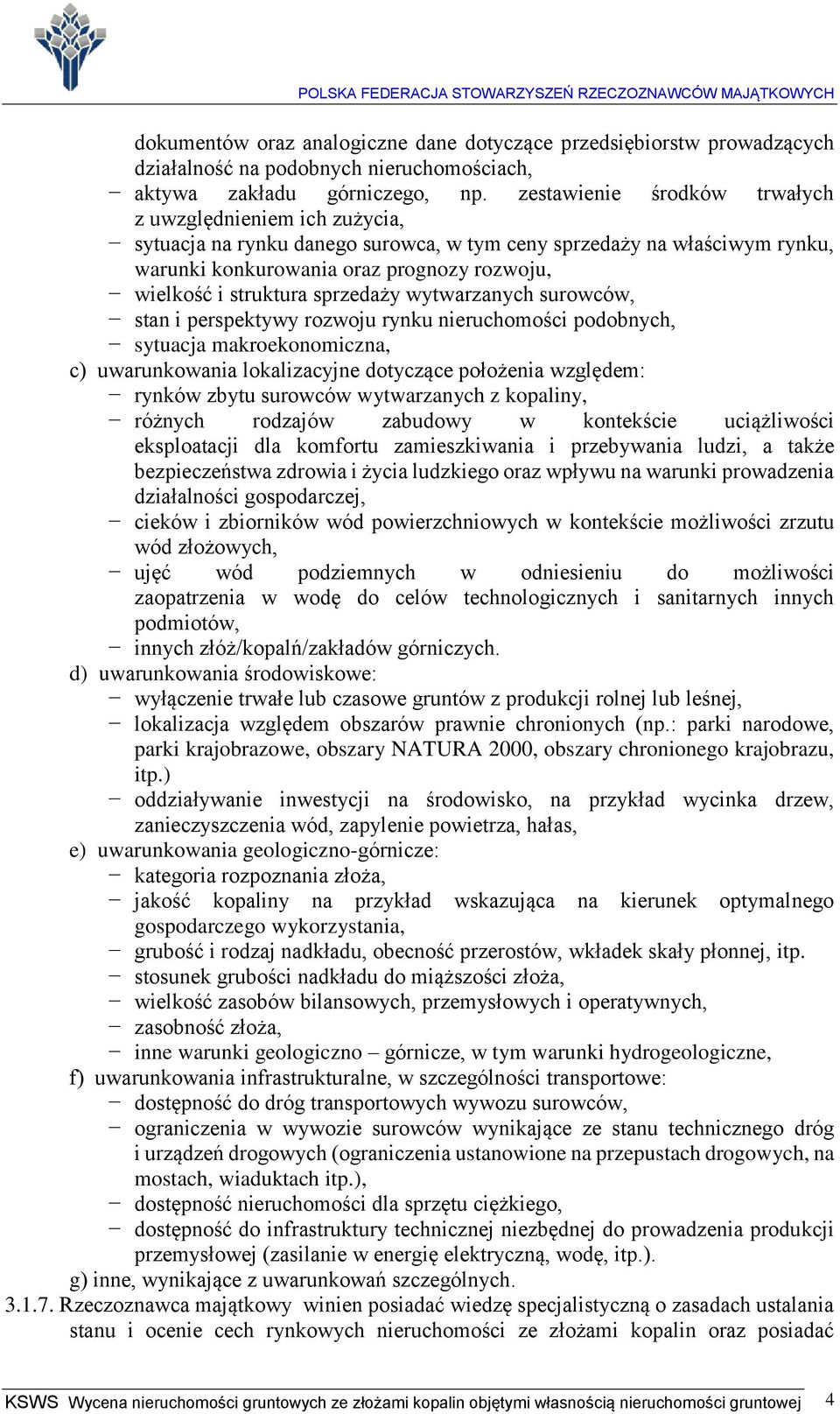 sprzedaży wytwarzanych surowców, stan i perspektywy rozwoju rynku nieruchomości podobnych, sytuacja makroekonomiczna, c) uwarunkowania lokalizacyjne dotyczące położenia względem: rynków zbytu