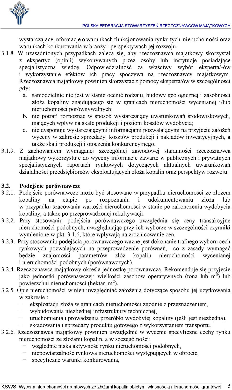 Odpowiedzialność za właściwy wybór eksperta/-ów i wykorzystanie efektów ich pracy spoczywa na rzeczoznawcy majątkowym.