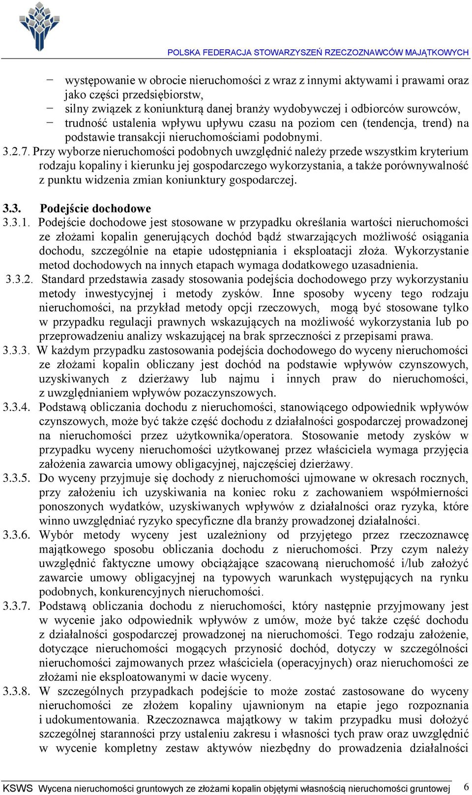 Przy wyborze nieruchomości podobnych uwzględnić należy przede wszystkim kryterium rodzaju kopaliny i kierunku jej gospodarczego wykorzystania, a także porównywalność z punktu widzenia zmian