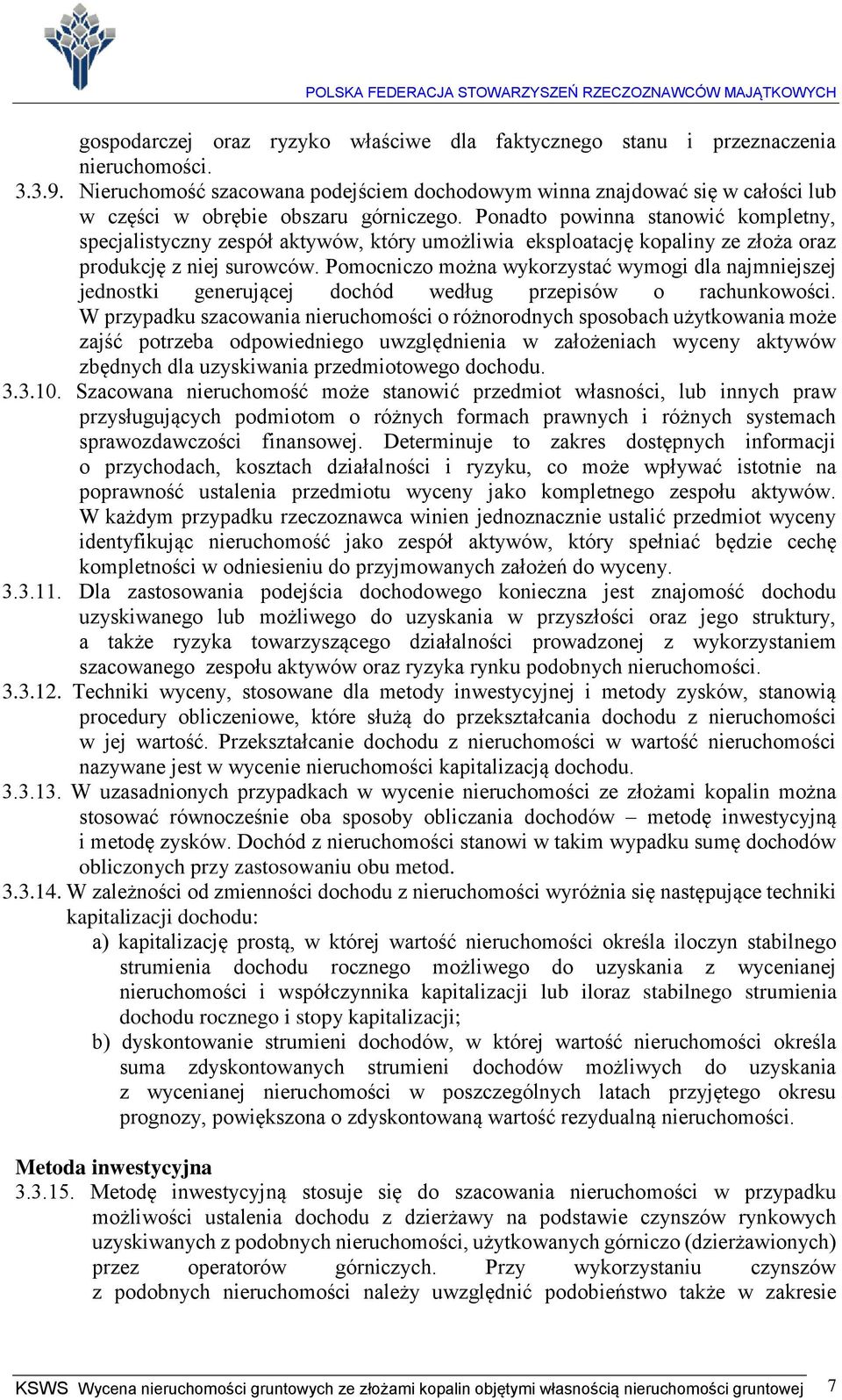 Ponadto powinna stanowić kompletny, specjalistyczny zespół aktywów, który umożliwia eksploatację kopaliny ze złoża oraz produkcję z niej surowców.