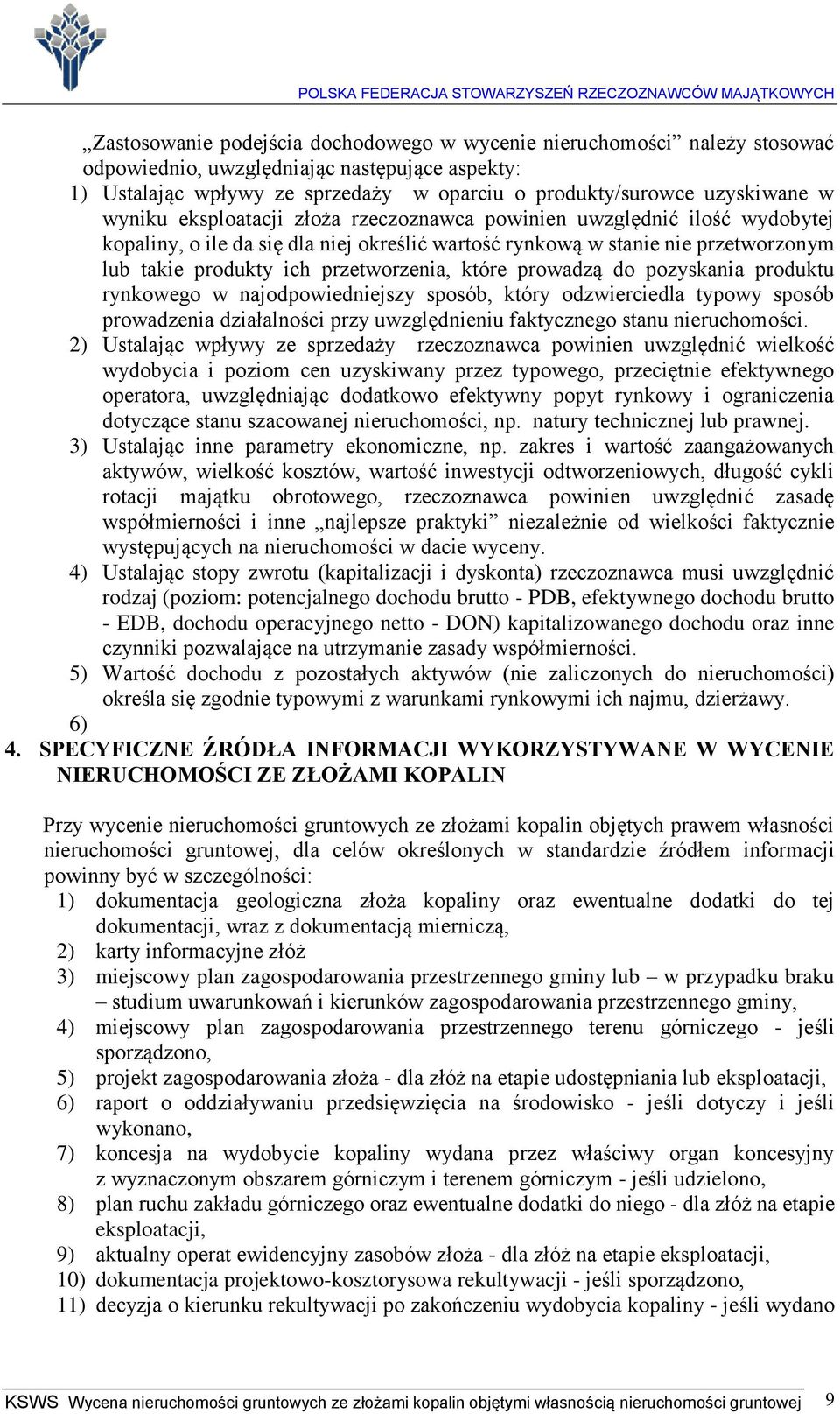 które prowadzą do pozyskania produktu rynkowego w najodpowiedniejszy sposób, który odzwierciedla typowy sposób prowadzenia działalności przy uwzględnieniu faktycznego stanu nieruchomości.