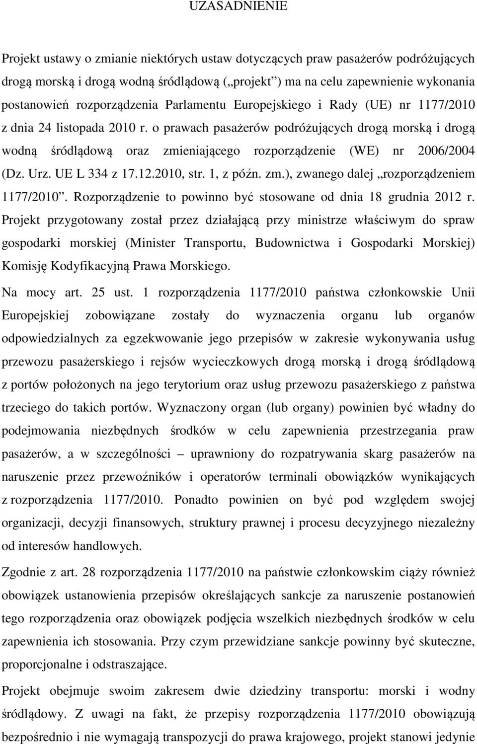 o prawach pasażerów podróżujących drogą morską i drogą wodną śródlądową oraz zmieniającego rozporządzenie (WE) nr 2006/2004 (Dz. Urz. UE L 334 z 17.12.2010, str. 1, z późn. zm.), zwanego dalej rozporządzeniem 1177/2010.