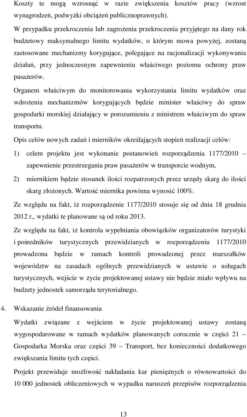 racjonalizacji wykonywania działań, przy jednoczesnym zapewnieniu właściwego poziomu ochrony praw pasażerów.