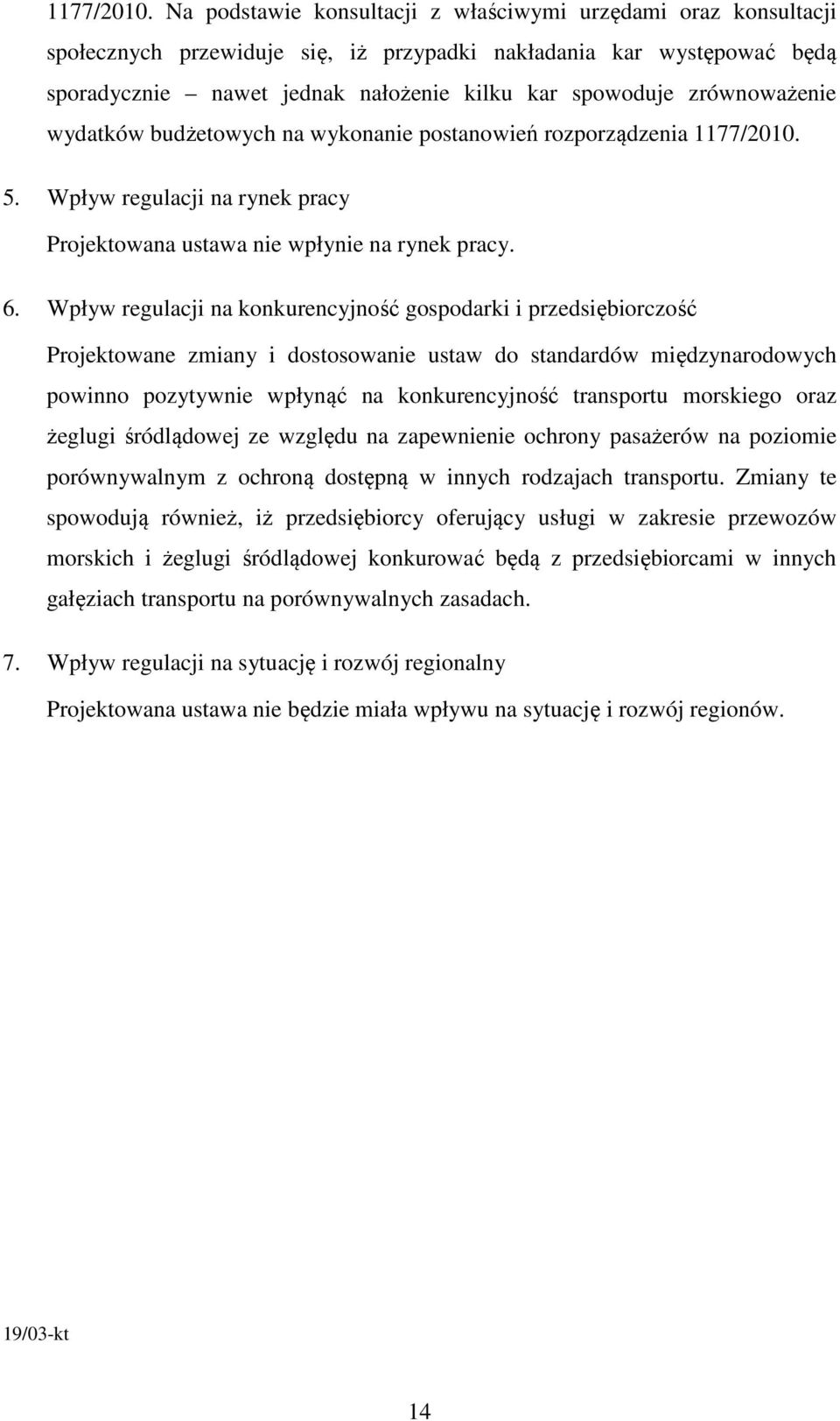 zrównoważenie wydatków budżetowych na wykonanie postanowień rozporządzenia  5. Wpływ regulacji na rynek pracy Projektowana ustawa nie wpłynie na rynek pracy. 6.