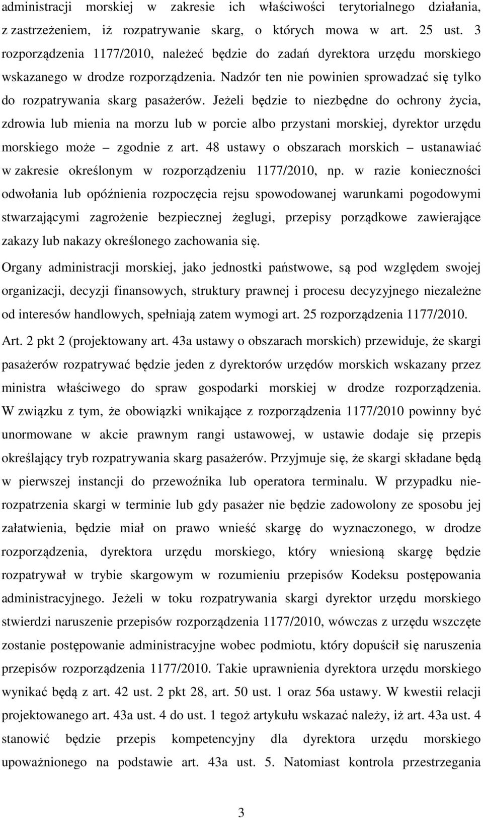 Jeżeli będzie to niezbędne do ochrony życia, zdrowia lub mienia na morzu lub w porcie albo przystani morskiej, dyrektor urzędu morskiego może zgodnie z art.