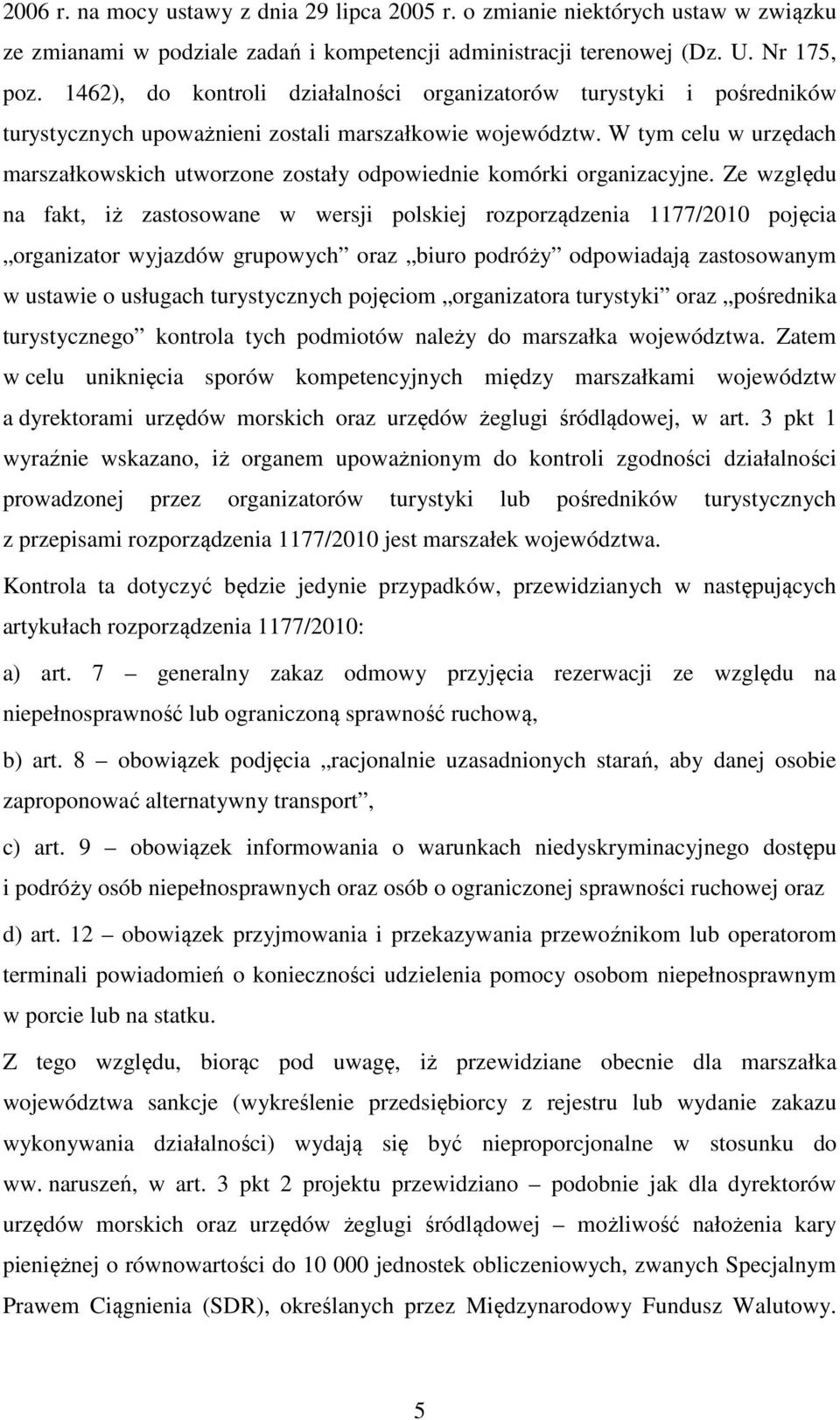 W tym celu w urzędach marszałkowskich utworzone zostały odpowiednie komórki organizacyjne.