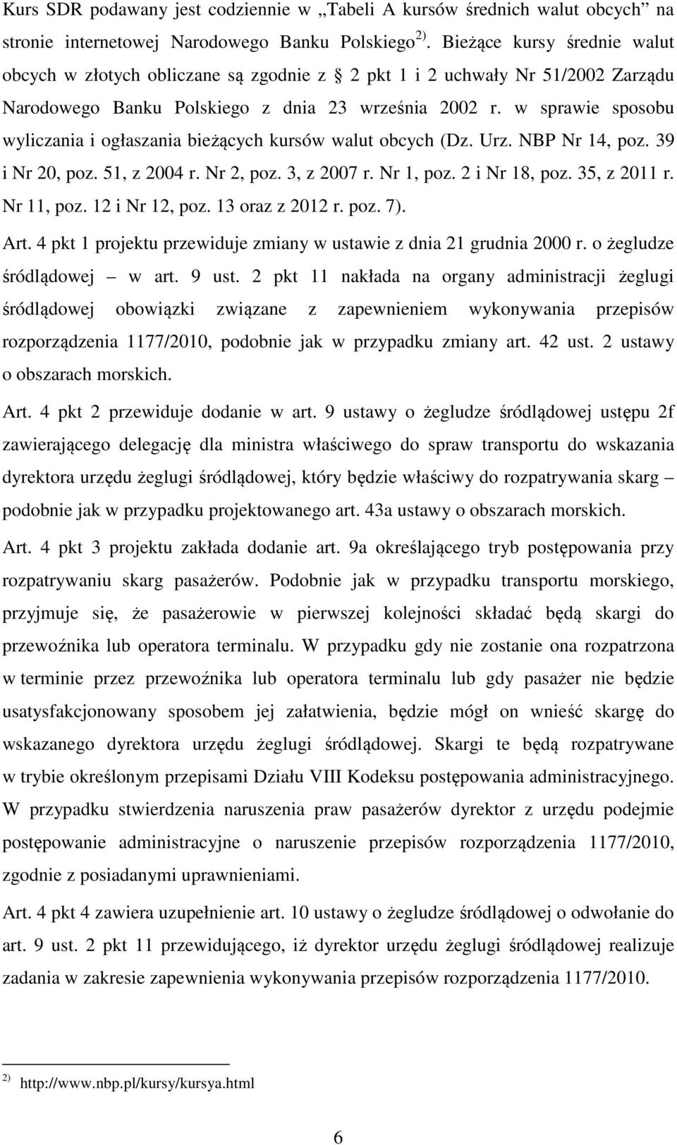 w sprawie sposobu wyliczania i ogłaszania bieżących kursów walut obcych (Dz. Urz. NBP Nr 14, poz. 39 i Nr 20, poz. 51, z 2004 r. Nr 2, poz. 3, z 2007 r. Nr 1, poz. 2 i Nr 18, poz. 35, z 2011 r.