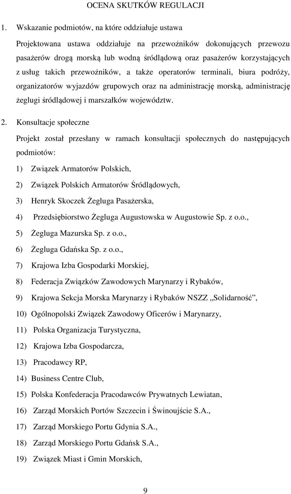 takich przewoźników, a także operatorów terminali, biura podróży, organizatorów wyjazdów grupowych oraz na administrację morską, administrację żeglugi śródlądowej i marszałków województw. 2.