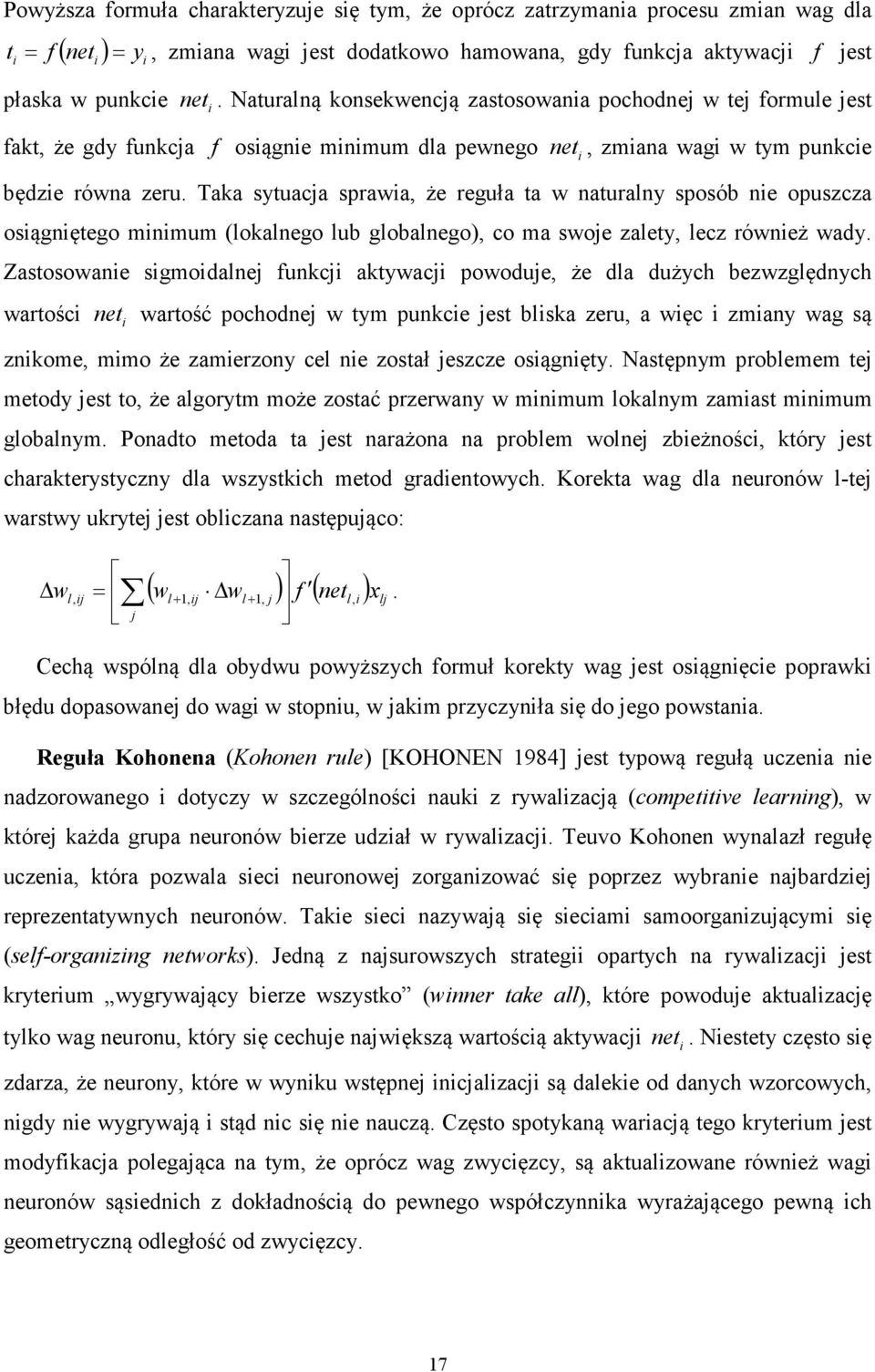 Taka sytuacja srawia, że reguła ta w naturalny sosób nie ouszcza osiągniętego minimum (lokalnego lub globalnego), co ma swoje zalety, lecz również wady.