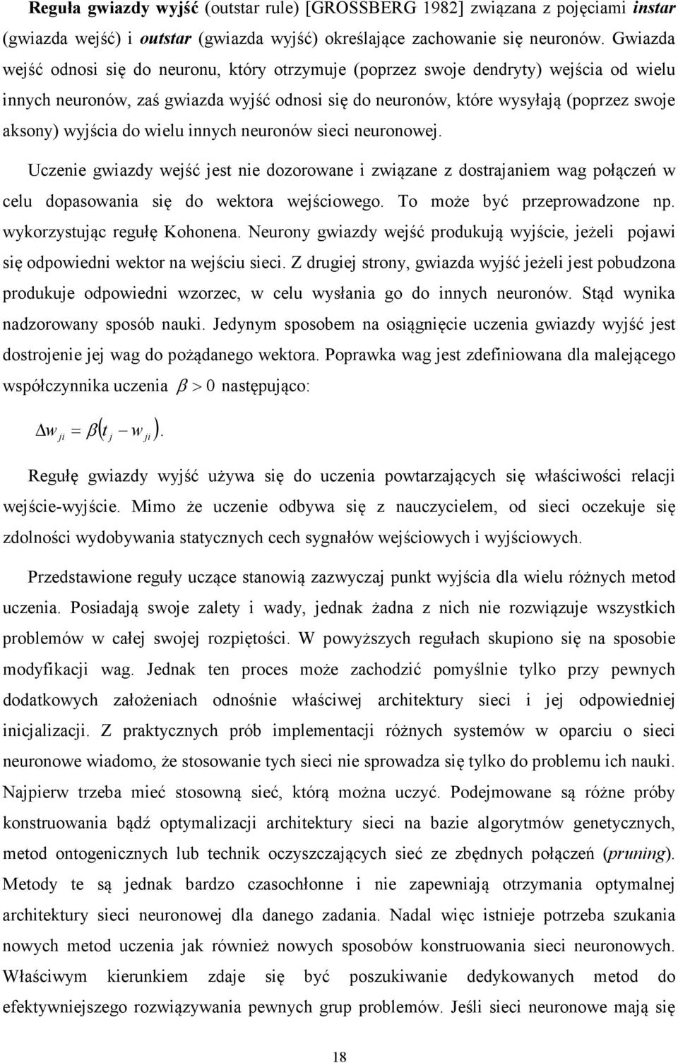 wielu innych neuronów sieci neuronowej. Uczenie gwiazdy wejść jest nie dozorowane i związane z dostrajaniem wag ołączeń w celu doasowania się do wektora wejściowego. To może być rzerowadzone n.