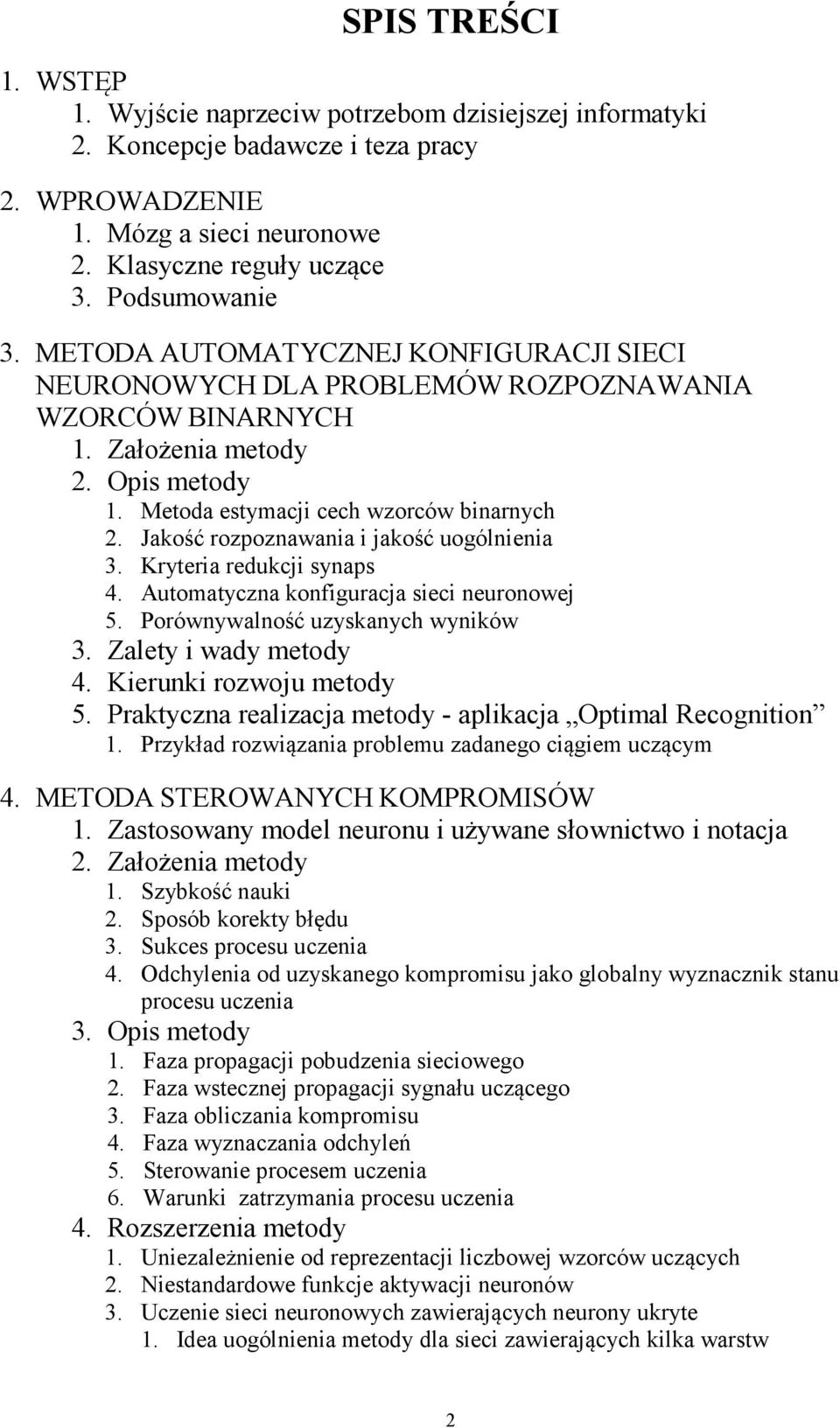 Jakość rozoznawania i jakość uogólnienia 3. Kryteria redukcji synas 4. Automatyczna konfiguracja sieci neuronowej 5. Porównywalność uzyskanych wyników 3. Zalety i wady metody 4.