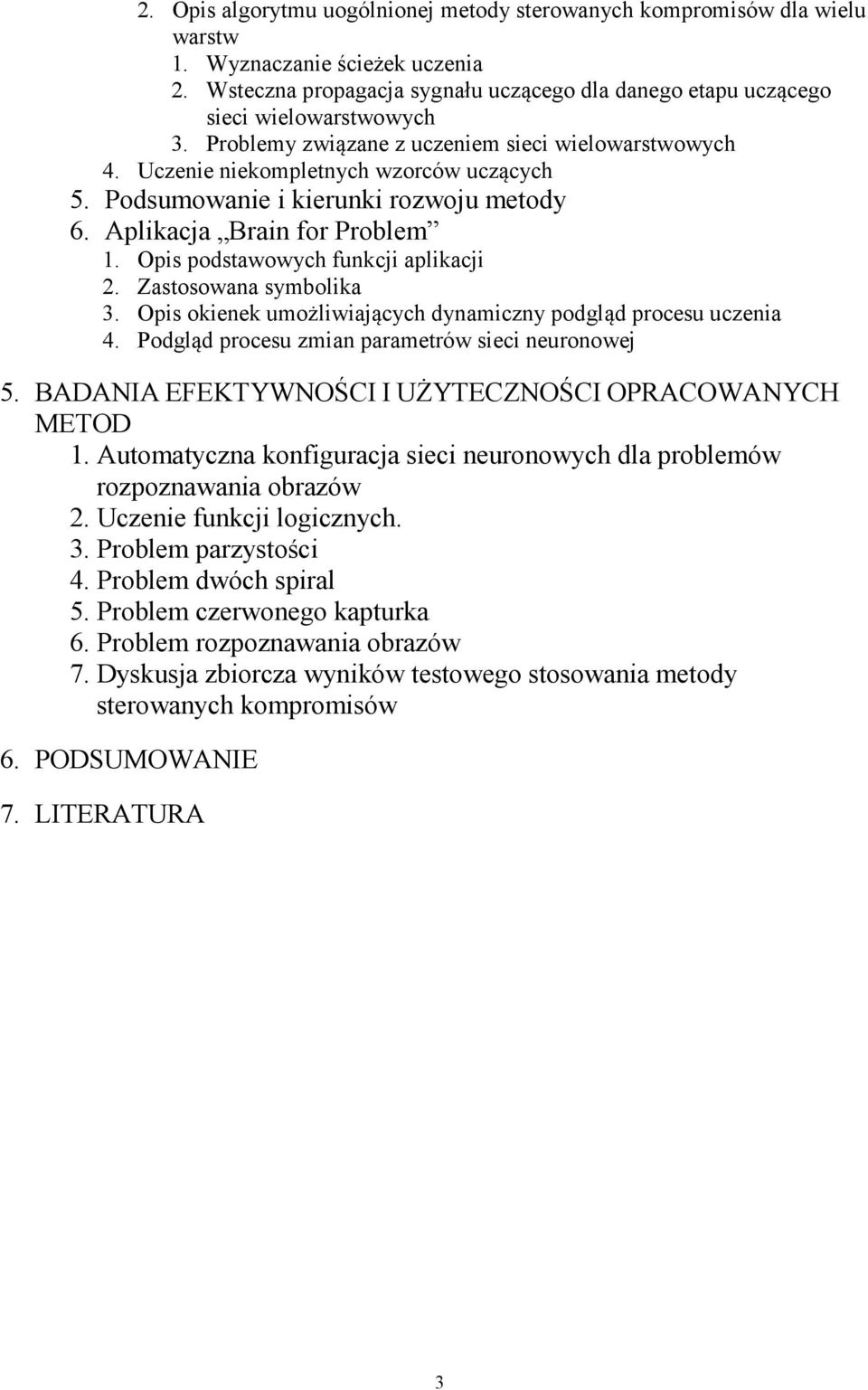 Ois odstawowych funkcji alikacji 2. Zastosowana symbolika 3. Ois okienek umożliwiających dynamiczny odgląd rocesu uczenia 4. Podgląd rocesu zmian arametrów sieci neuronowej 5.