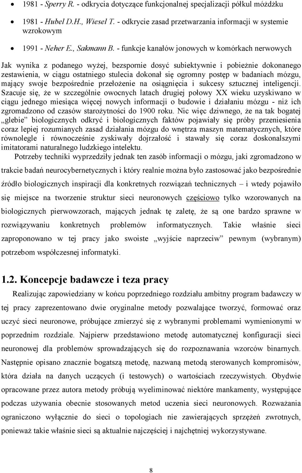 badaniach mózgu, mający swoje bezośrednie rzełożenie na osiągnięcia i sukcesy sztucznej inteligencji.