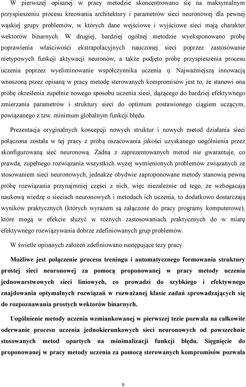 W drugiej, bardziej ogólnej metodzie wyeksonowano róbę orawienia właściwości ekstraolacyjnych nauczonej sieci orzez zastosowanie nietyowych funkcji aktywacji neuronów, a także odjęto róbę