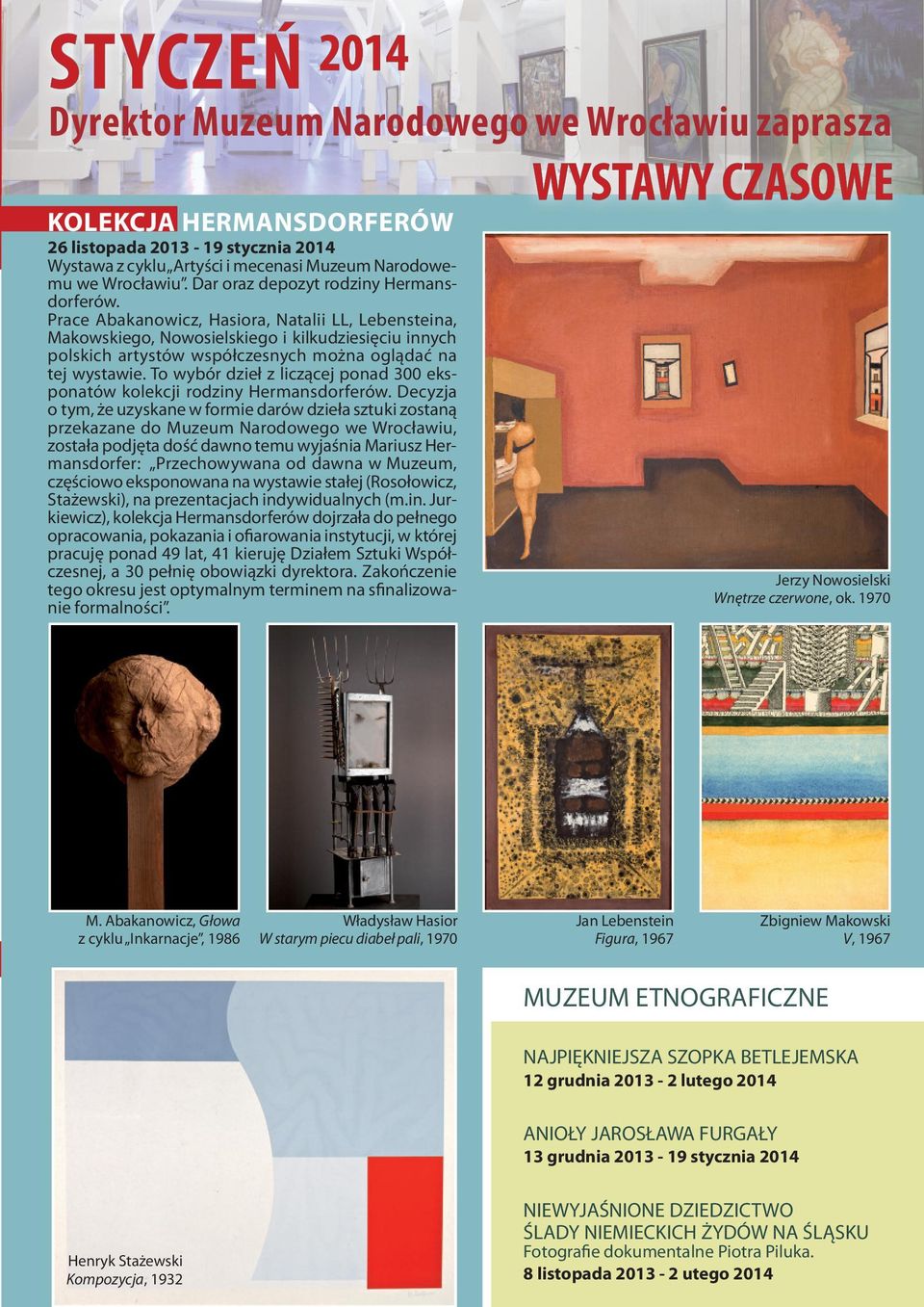 Prace Abakanowicz, Hasiora, Natalii LL, Lebensteina, Makowskiego, Nowosielskiego i kilkudziesięciu innych polskich artystów współczesnych można oglądać na tej wystawie.