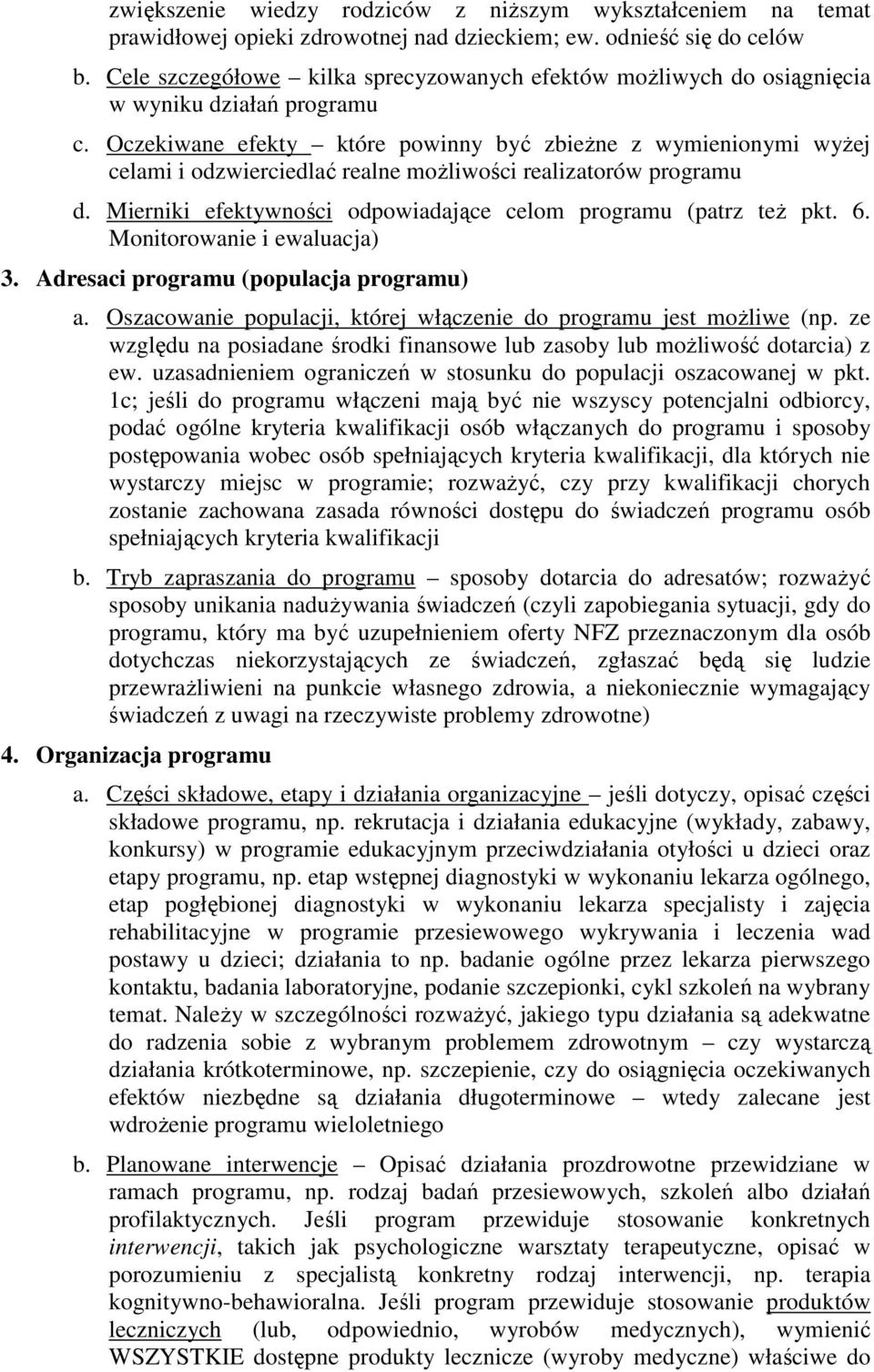 Oczekiwane efekty które powinny być zbieŝne z wymienionymi wyŝej celami i odzwierciedlać realne moŝliwości realizatorów programu d. Mierniki efektywności odpowiadające celom programu (patrz teŝ pkt.