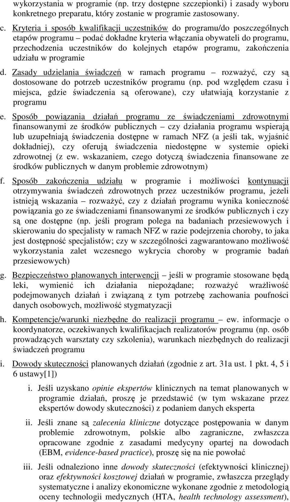 programu, zakończenia udziału w programie d. Zasady udzielania świadczeń w ramach programu rozwaŝyć, czy są dostosowane do potrzeb uczestników programu (np.