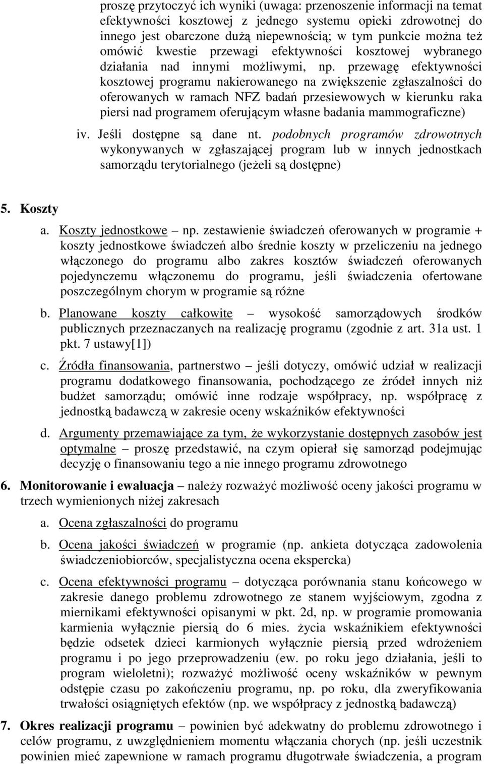 przewagę efektywności kosztowej programu nakierowanego na zwiększenie zgłaszalności do oferowanych w ramach NFZ badań przesiewowych w kierunku raka piersi nad programem oferującym własne badania