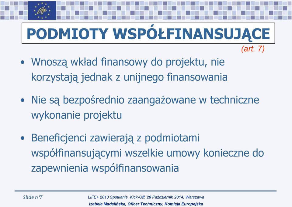 finansowania Nie są bezpośrednio zaangażowane w techniczne wykonanie