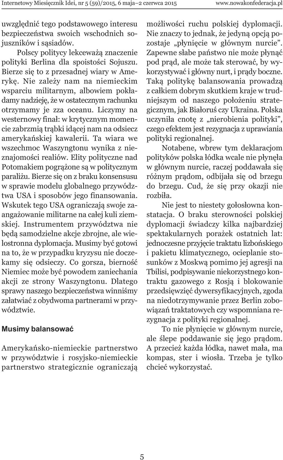 Liczymy na westernowy finał: w krytycznym momencie zabrzmią trąbki idącej nam na odsiecz amerykańskiej kawalerii. Ta wiara we wszechmoc Waszyngtonu wynika z nieznajomości realiów.