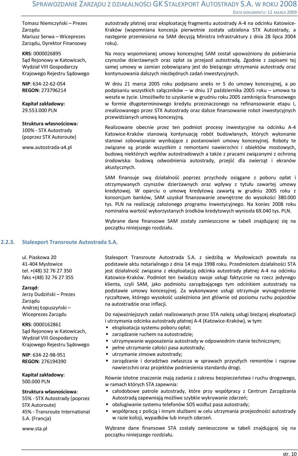 pl autostrady płatnej oraz eksploatację fragmentu autostrady A-4 na odcinku Katowice- Kraków (wspomniana koncesja pierwotnie została udzielona STX Autostrady, a następnie przeniesiona na SAM decyzją
