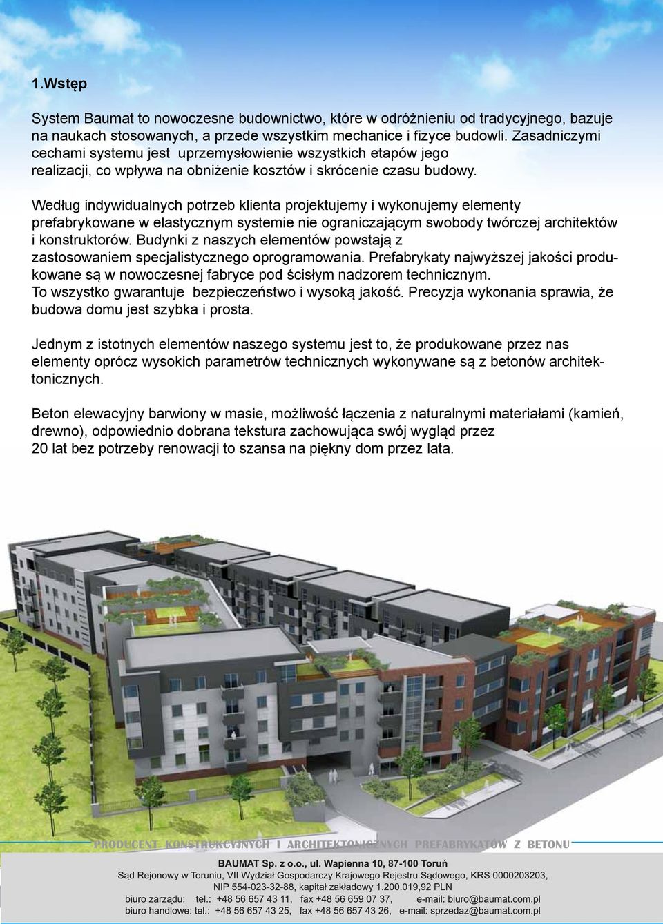 Według indywidualnych potrzeb klienta projektujemy i wykonujemy elementy prefabrykowane w elastycznym systemie nie ograniczającym swobody twórczej architektów i konstruktorów.