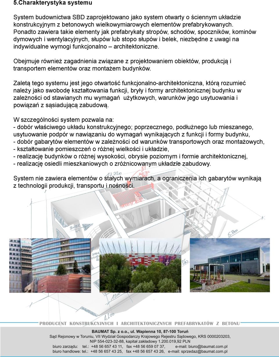 architektoniczne. Obejmuje również zagadnienia związane z projektowaniem obiektów, produkcją i transportem elementów oraz montażem budynków.