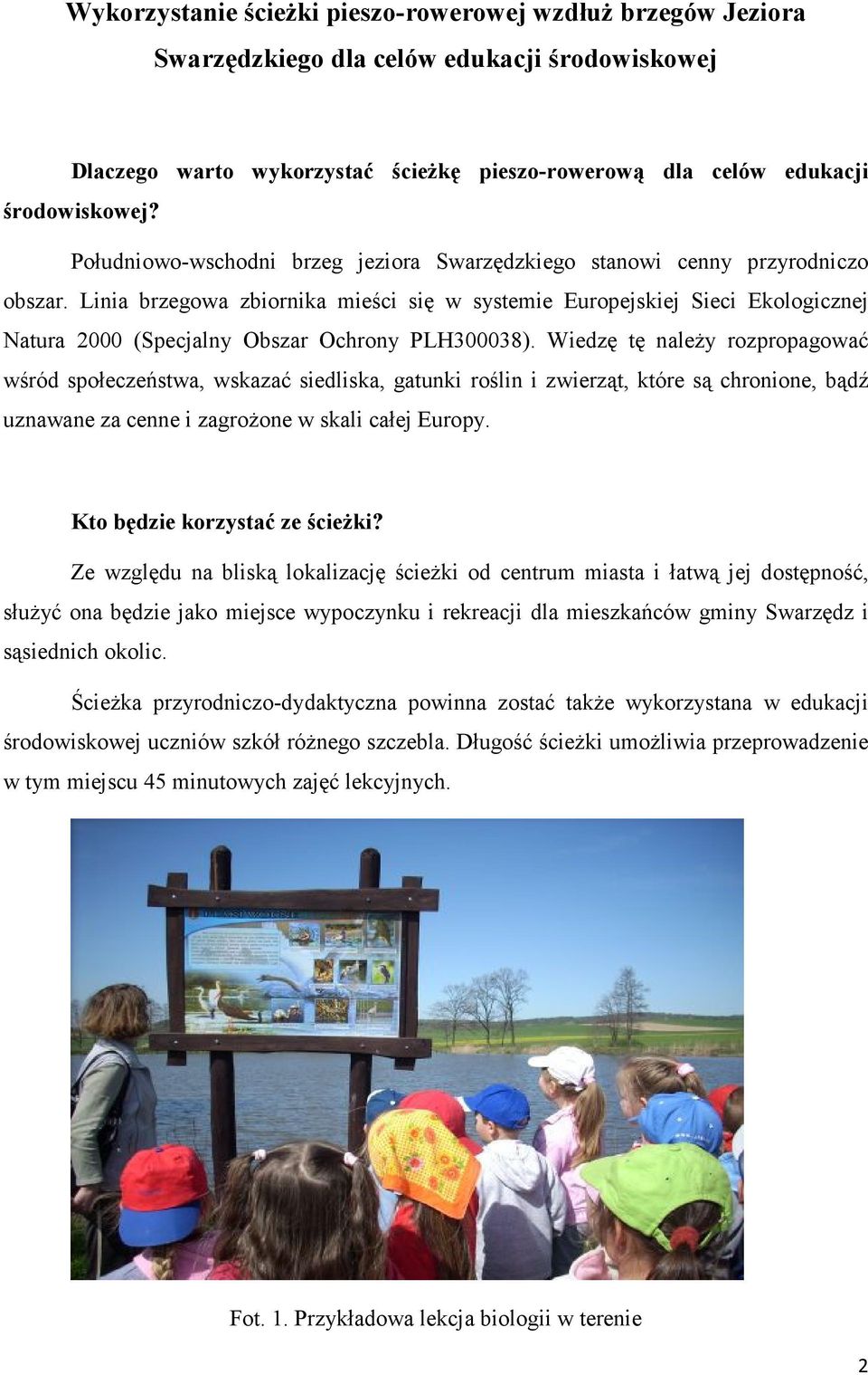 Linia brzegowa zbiornika mieści się w systemie Europejskiej Sieci Ekologicznej Natura 2000 (Specjalny Obszar Ochrony PLH300038).