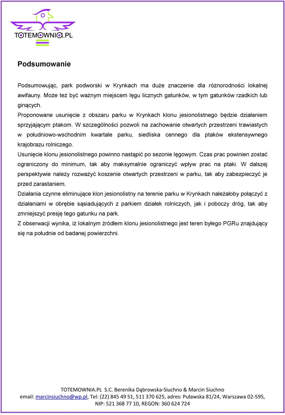 W szczególności pozwoli na zachowanie otwartych przestrzeni trawiastych w południowo-wschodnim kwartale parku, siedliska cennego dla ptaków ekstensywnego krajobrazu rolniczego.