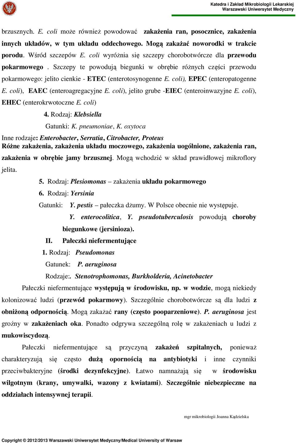 coli), EPEC (enteropatogenne E. coli), EAEC (enteroagregacyjne E. coli), jelito grube -EIEC (enteroinwazyjne E. coli), EHEC (enterokrwotoczne E. coli) 4. Rodzaj: Klebsiella Gatunki: K. pneumoniae, K.