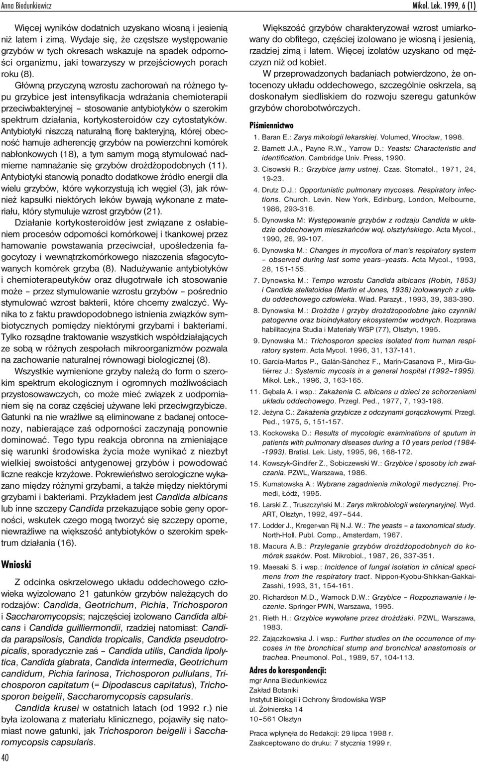 G³ówn¹ przyczyn¹ wzrostu zachorowañ na ró nego typu grzybice jest intensyfikacja wdra ania chemioterapii przeciwbakteryjnej stosowanie antybiotyków o szerokim spektrum dzia³ania, kortykosteroidów czy