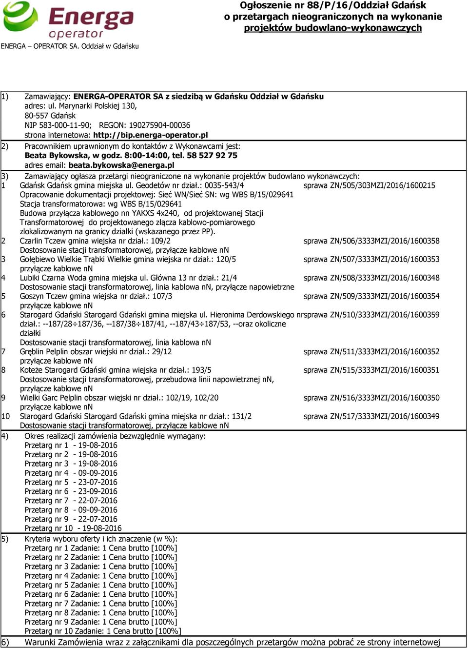 pl 2) Pracownikiem uprawnionym do kontaktów z Wykonawcami jest: Beata Bykowska, w godz. 8:00-14:00, tel. 58 527 92 75 adres email: beata.bykowska@energa.