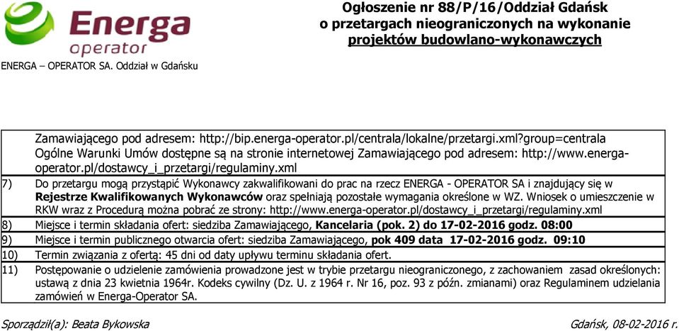 xml 7) Do przetargu mogą przystąpić Wykonawcy zakwalifikowani do prac na rzecz ENERGA - OPERATOR SA i znajdujący się w Rejestrze Kwalifikowanych Wykonawców oraz spełniają pozostałe wymagania