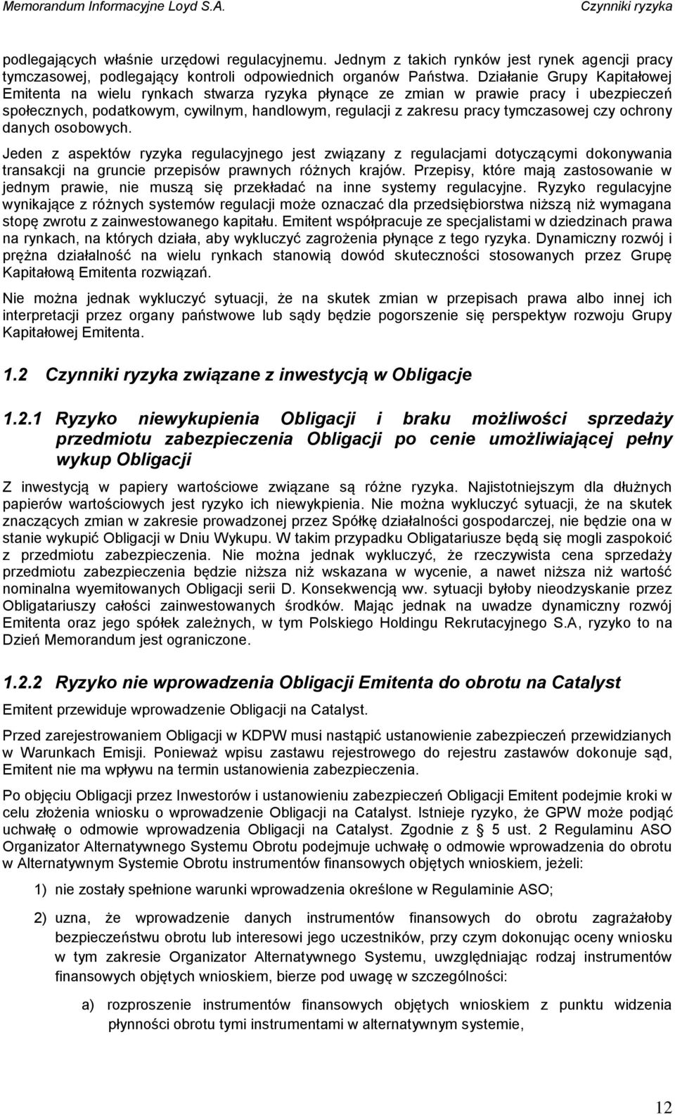 czy ochrony danych osobowych. Jeden z aspektów ryzyka regulacyjnego jest związany z regulacjami dotyczącymi dokonywania transakcji na gruncie przepisów prawnych różnych krajów.