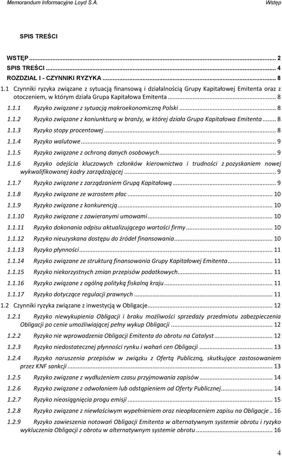 .. 8 1.1.2 Ryzyko związane z koniunkturą w branży, w której działa Grupa Kapitałowa Emitenta... 8 1.1.3 Ryzyko stopy procentowej... 8 1.1.4 Ryzyko walutowe... 9 1.1.5 Ryzyko związane z ochroną danych osobowych.