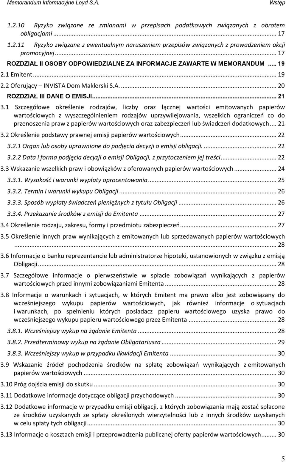 1 Szczegółowe określenie rodzajów, liczby oraz łącznej wartości emitowanych papierów wartościowych z wyszczególnieniem rodzajów uprzywilejowania, wszelkich ograniczeń co do przenoszenia praw z