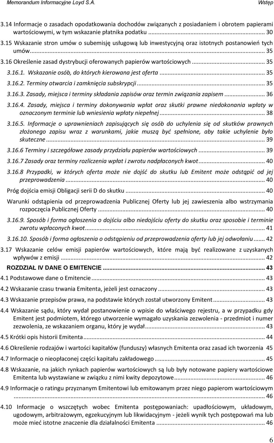 .. 35 3.16.2. Terminy otwarcia i zamknięcia subskrypcji... 35 3.16.3. Zasady, miejsca i terminy składania zapisów oraz termin związania zapisem... 36 3.16.4.