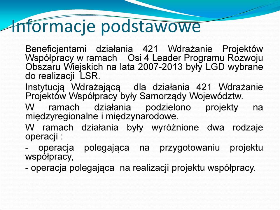 Instytucją Wdrażającą dla działania 421 Wdrażanie Projektów Współpracy były Samorządy Województw.