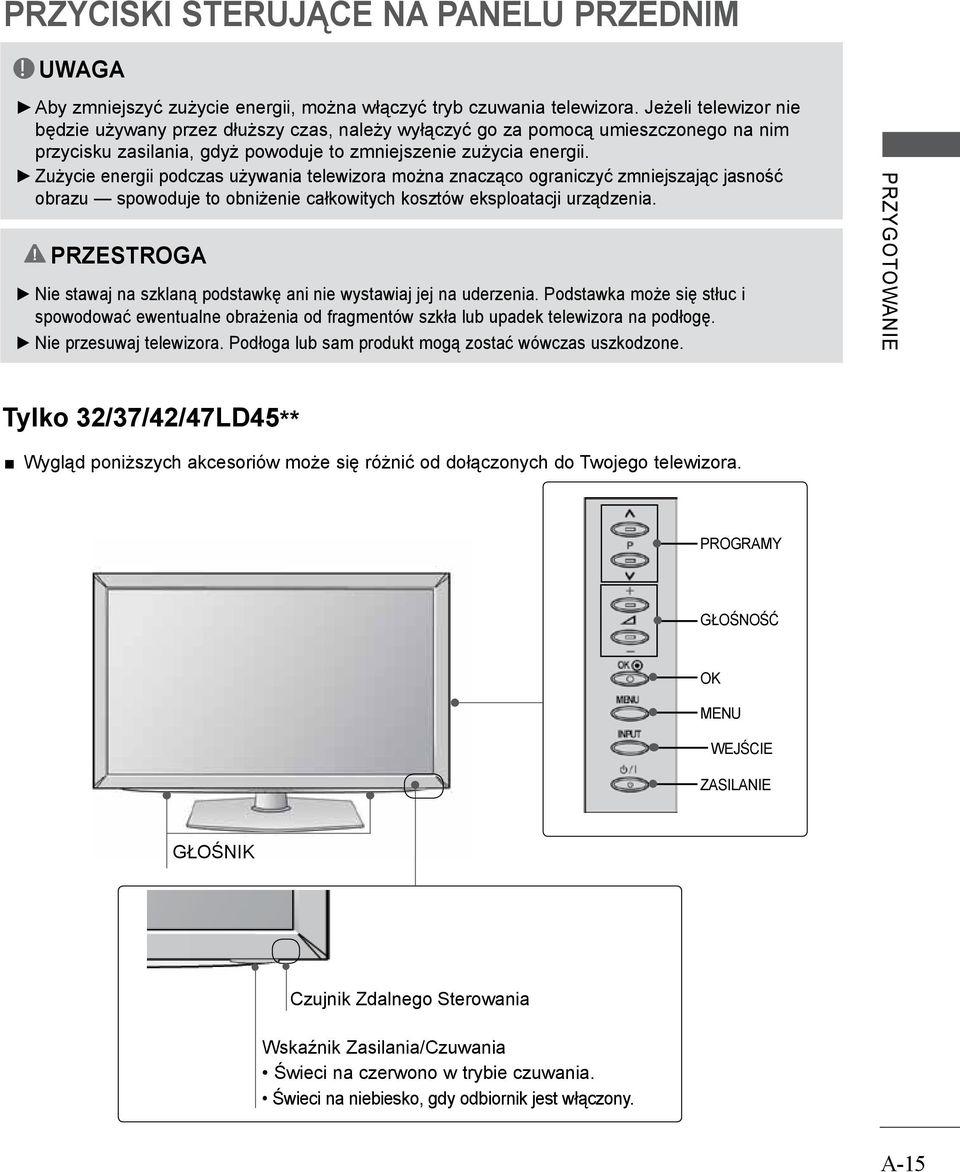 Zużycie energii podczas używania telewizora można znacząco ograniczyć zmniejszając jasność obrazu spowoduje to obniżenie całkowitych kosztów eksploatacji urządzenia.