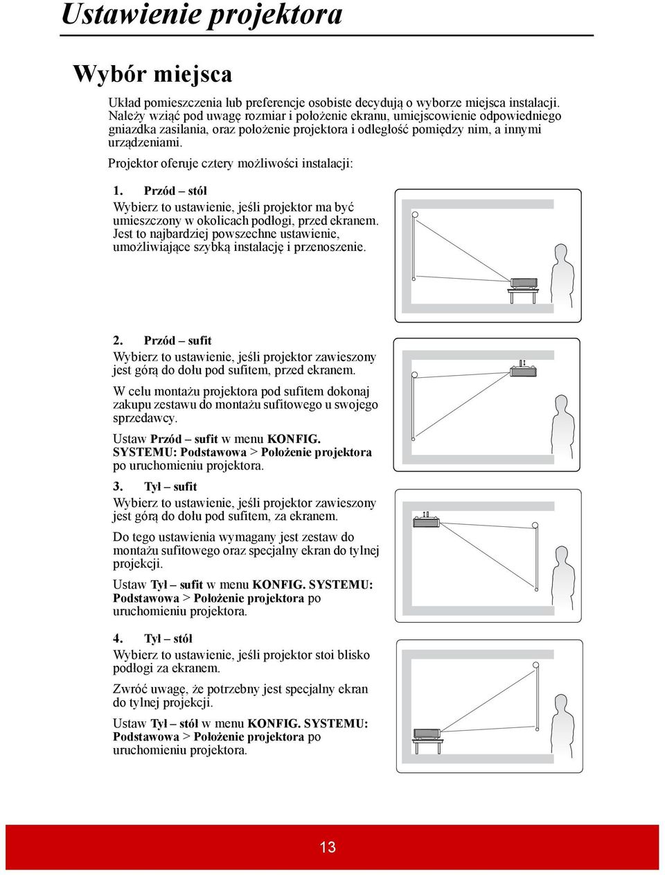 Projektor oferuje cztery możliwości instalacji: 1. Przód stół Wybierz to ustawienie, jeśli projektor ma być umieszczony w okolicach podłogi, przed ekranem.