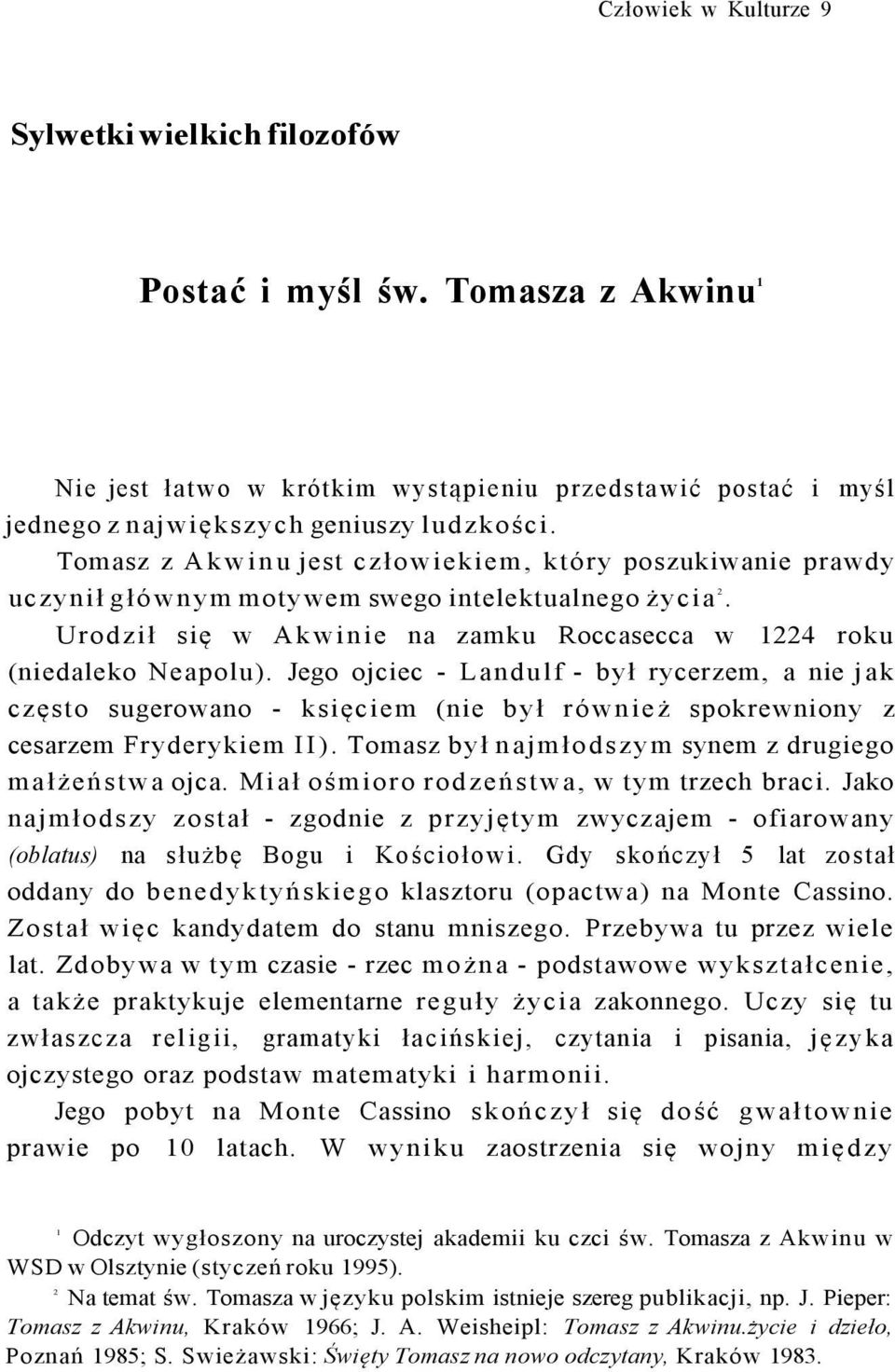 Jego ojciec - Landulf - był rycerzem, a nie jak często sugerowano - księciem (nie był również spokrewniony z cesarzem Fryderykiem II). Tomasz był najmłodszym synem z drugiego małżeństwa ojca.