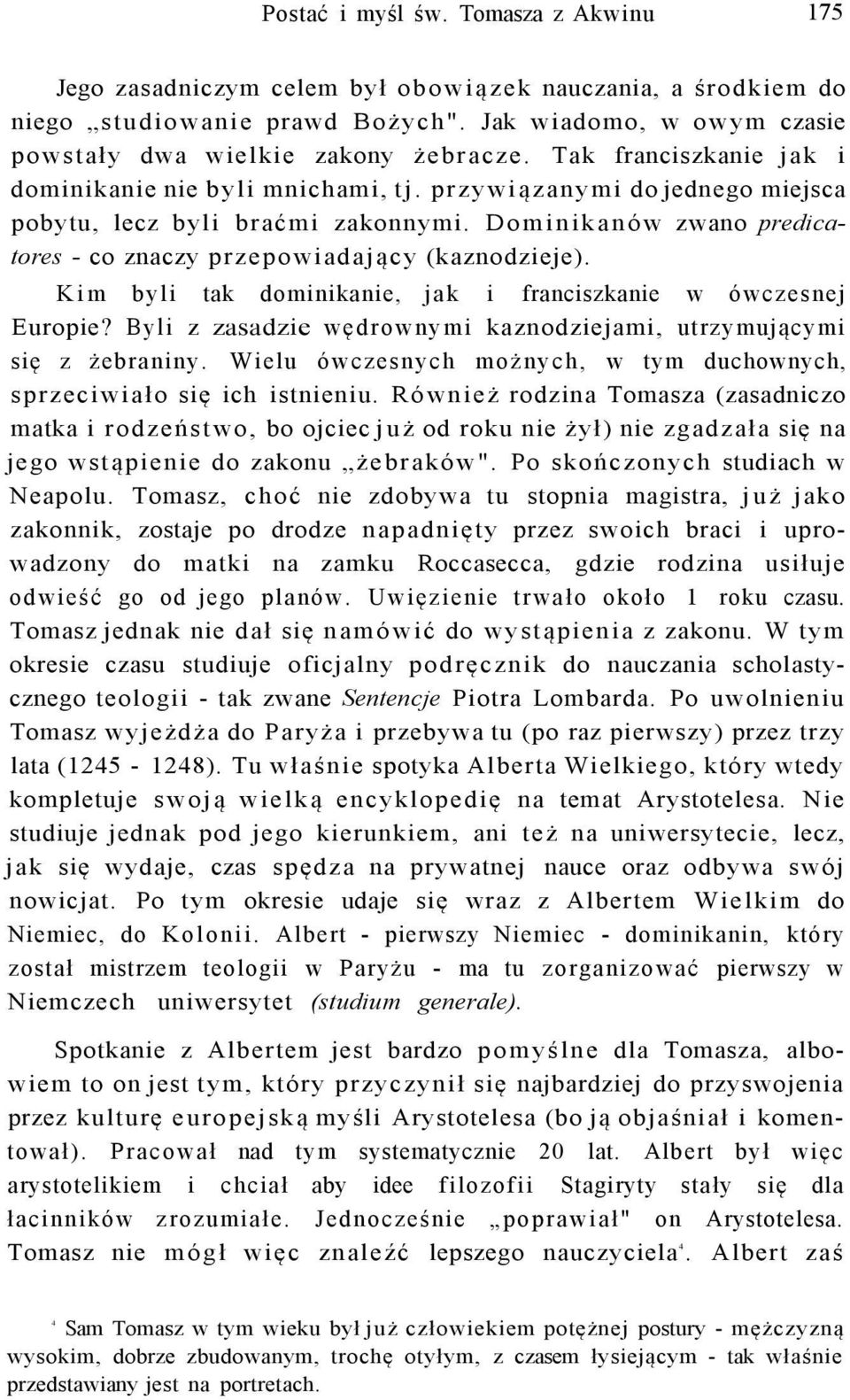 Dominikanów zwano predicatores - co znaczy przepowiadający (kaznodzieje). Kim byli tak dominikanie, jak i franciszkanie w ówczesnej Europie?