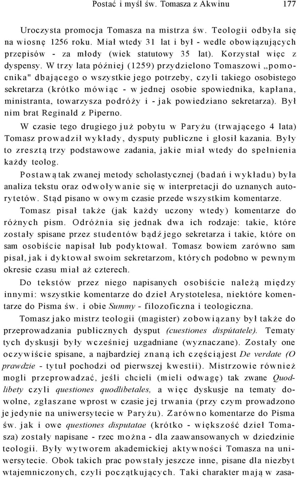 W trzy lata później (1259) przydzielono Tomaszowi pomocnika" dbającego o wszystkie jego potrzeby, czyli takiego osobistego sekretarza (krótko mówiąc - w jednej osobie spowiednika, kapłana,