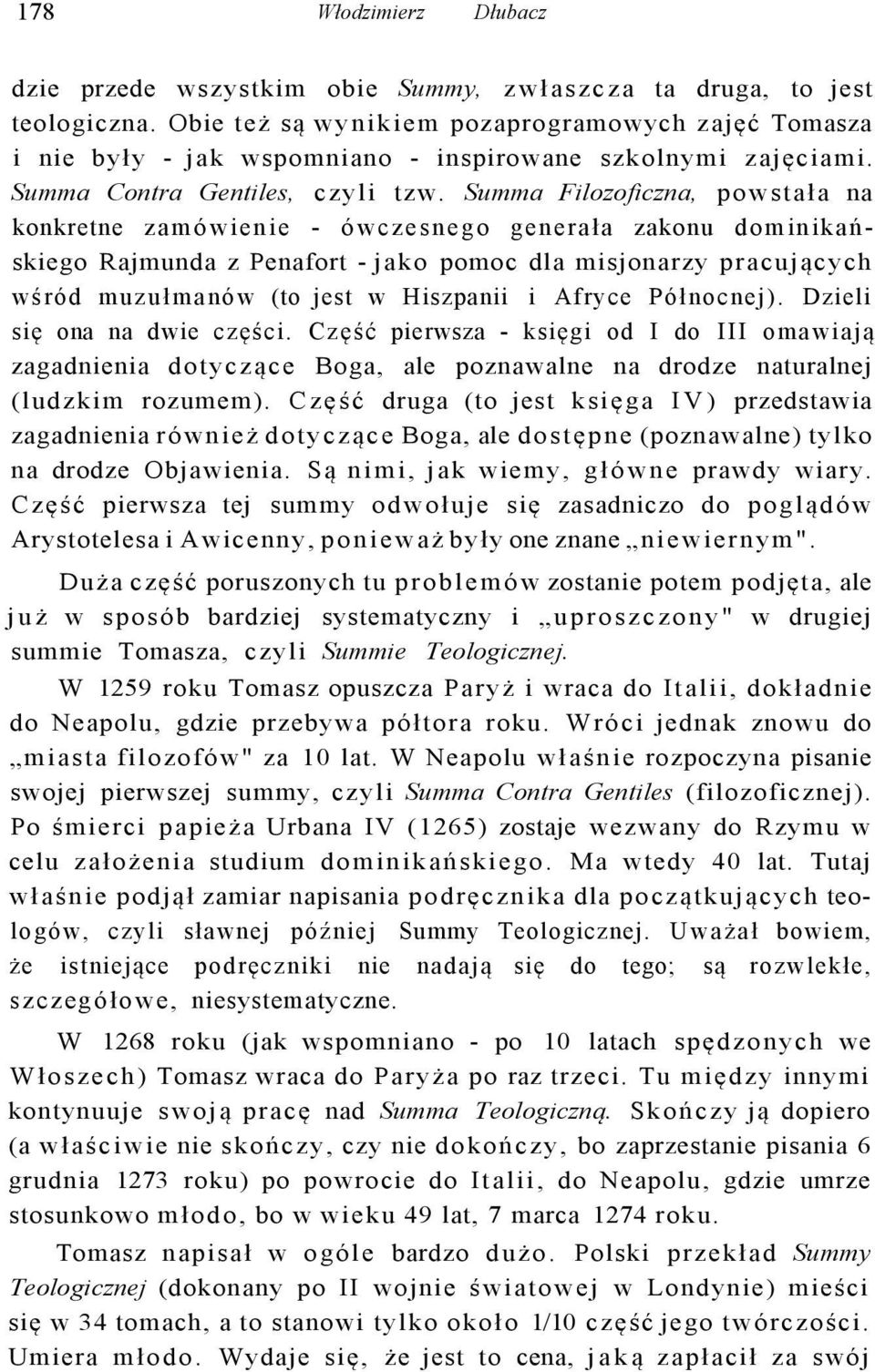 Summa Filozoficzna, powstała na konkretne zamówienie - ówczesnego generała zakonu dominikańskiego Rajmunda z Penafort - jako pomoc dla misjonarzy pracujących wśród muzułmanów (to jest w Hiszpanii i