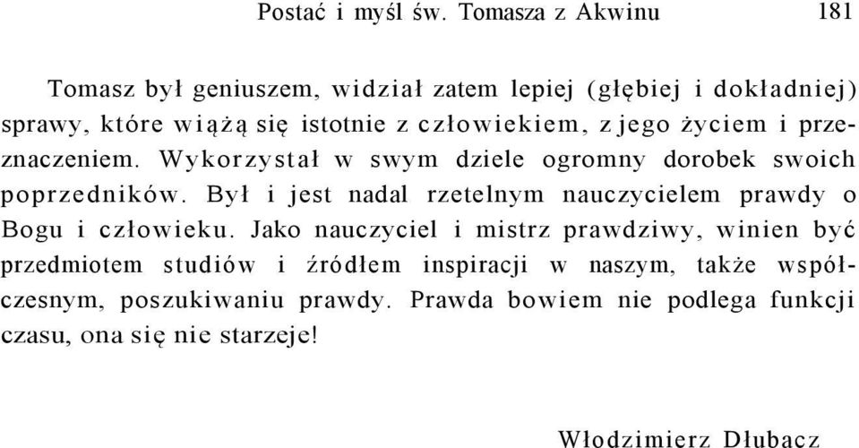 człowiekiem, z jego życiem i przeznaczeniem. Wykorzystał w swym dziele ogromny dorobek swoich poprzedników.