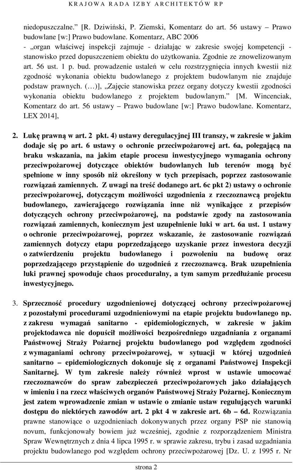 bud. prowadzenie ustaleń w celu rozstrzygnięcia innych kwestii niż zgodność wykonania obiektu budowlanego z projektem budowlanym nie znajduje podstaw prawnych.