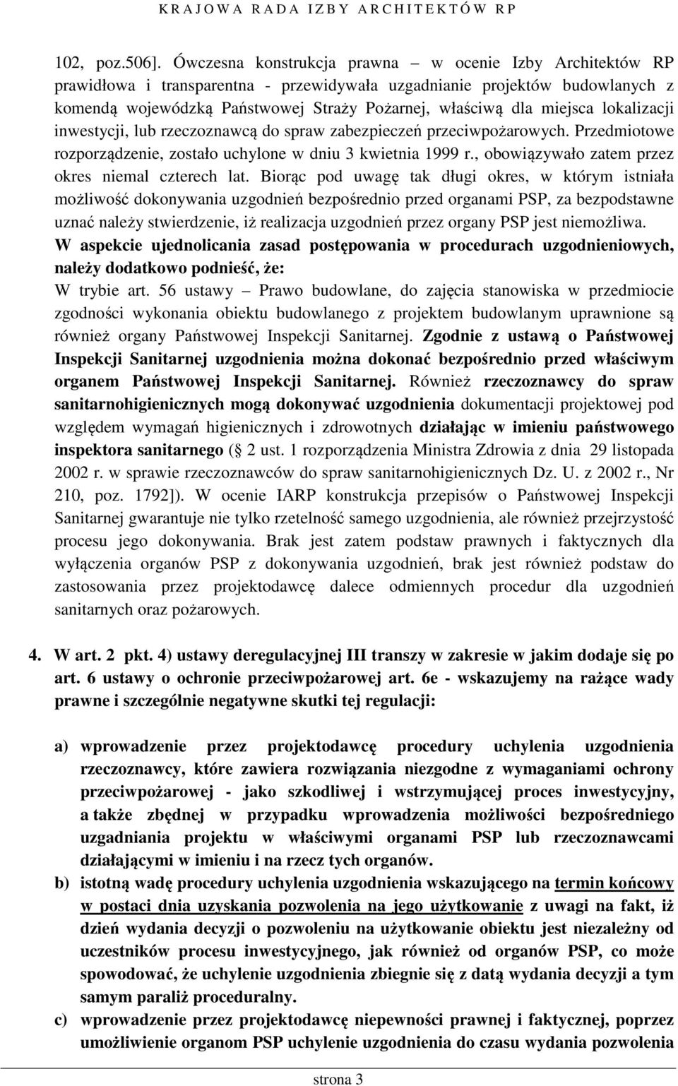 miejsca lokalizacji inwestycji, lub rzeczoznawcą do spraw zabezpieczeń przeciwpożarowych. Przedmiotowe rozporządzenie, zostało uchylone w dniu 3 kwietnia 1999 r.