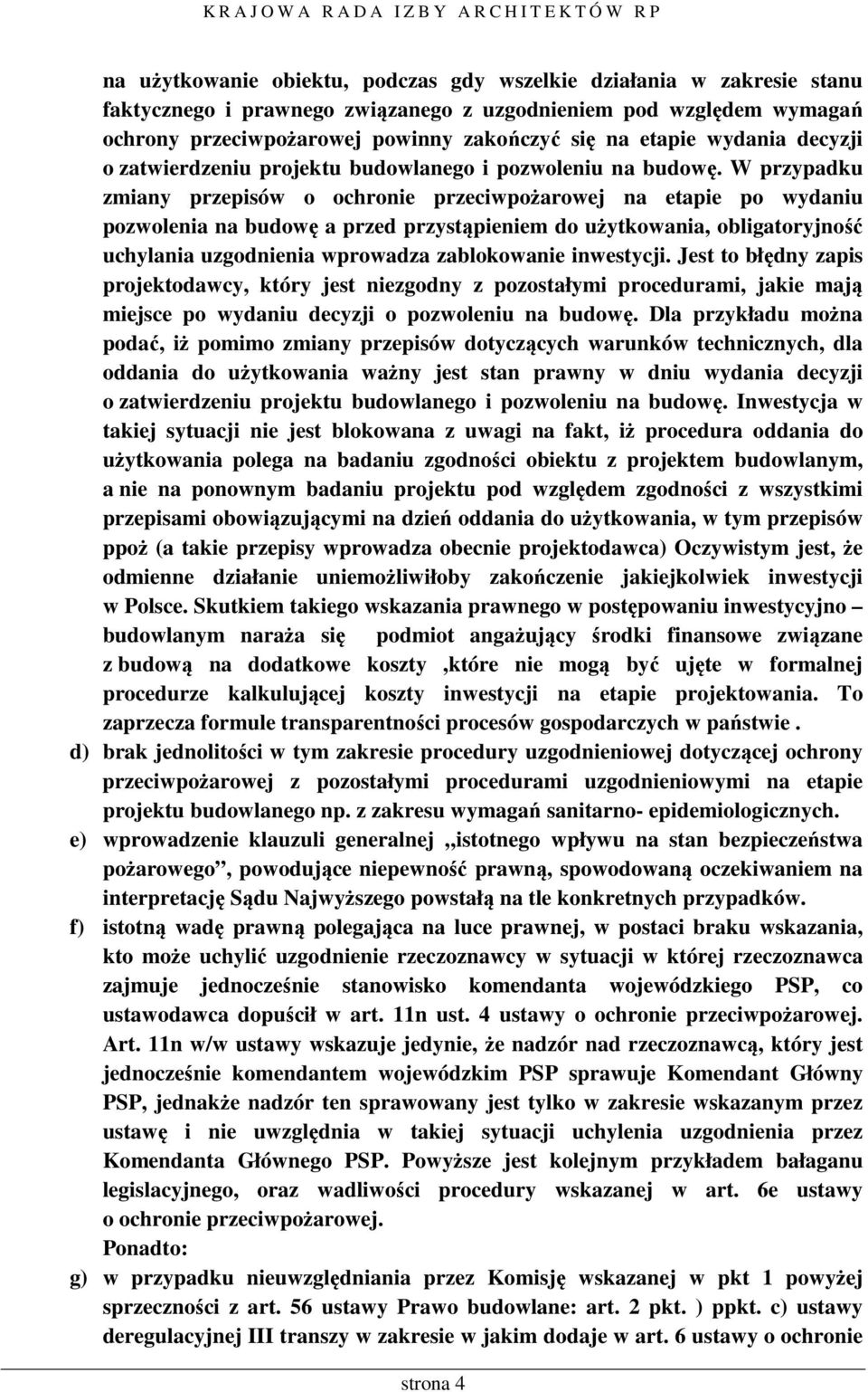 W przypadku zmiany przepisów o ochronie przeciwpożarowej na etapie po wydaniu pozwolenia na budowę a przed przystąpieniem do użytkowania, obligatoryjność uchylania uzgodnienia wprowadza zablokowanie