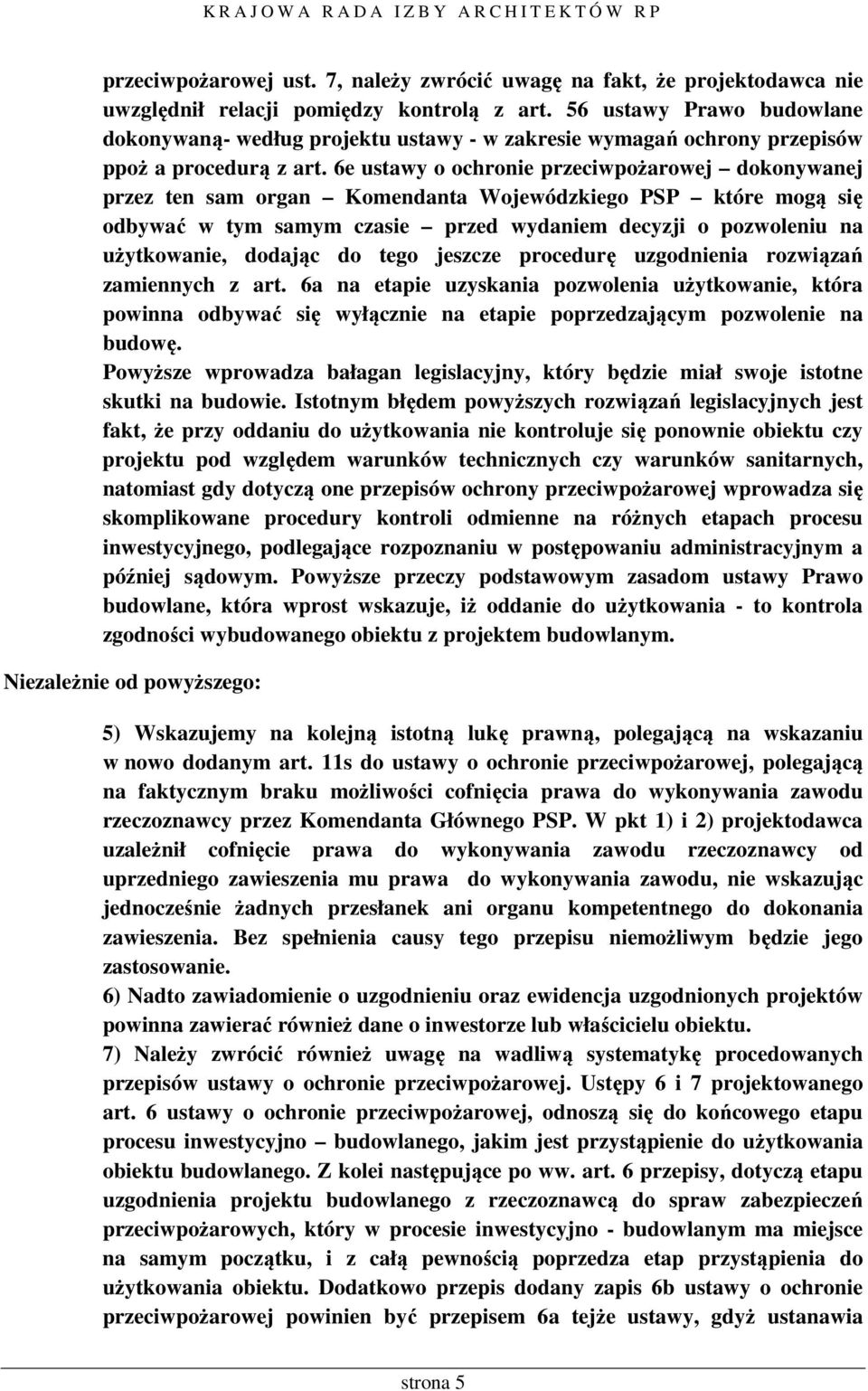 6e ustawy o ochronie przeciwpożarowej dokonywanej przez ten sam organ Komendanta Wojewódzkiego PSP które mogą się odbywać w tym samym czasie przed wydaniem decyzji o pozwoleniu na użytkowanie,