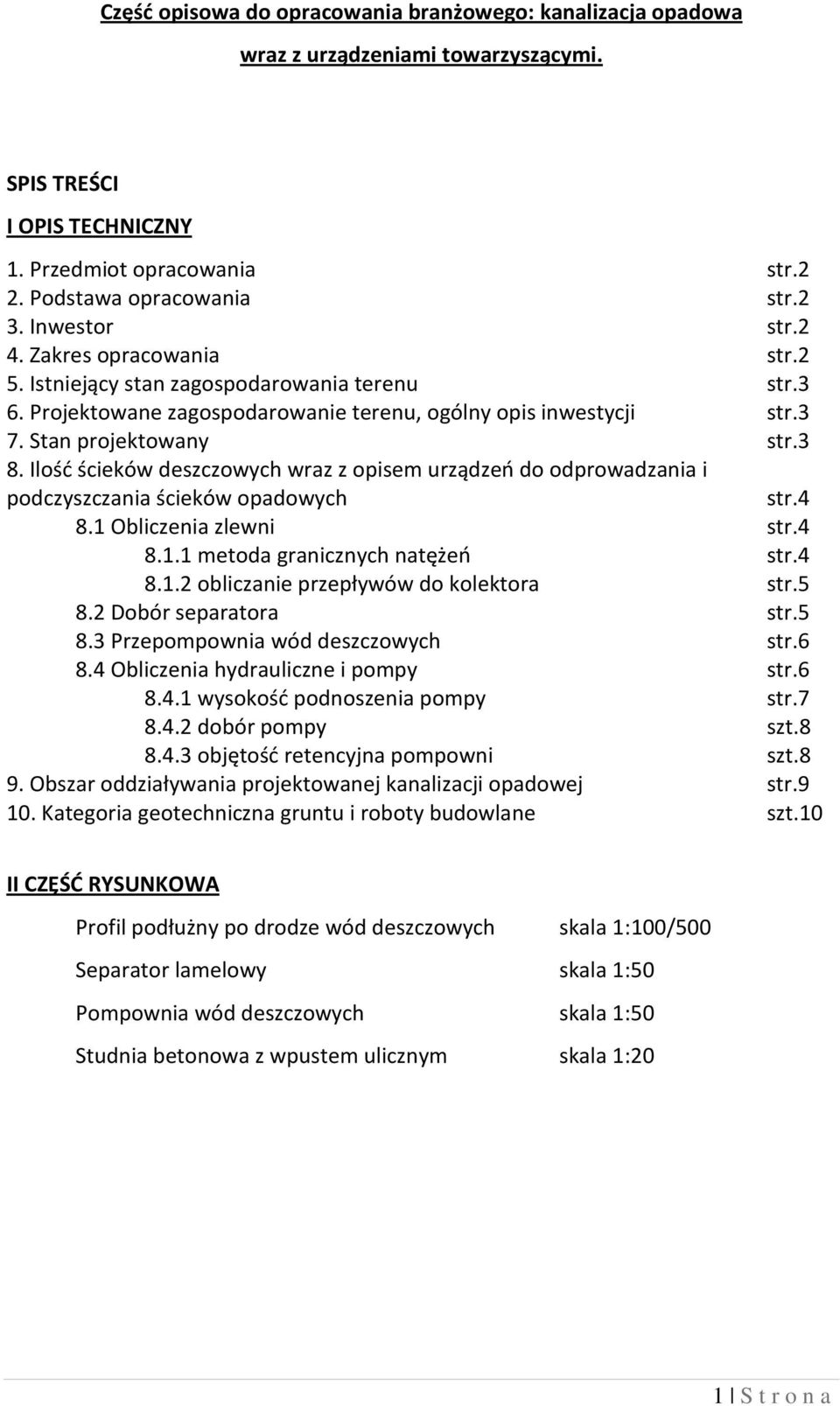 Ilość ścieków deszczowych wraz z opisem urządzeń do odprowadzania i podczyszczania ścieków opadowych str.4 8.1 Obliczenia zlewni str.4 8.1.1 metoda granicznych natężeń str.4 8.1.2 obliczanie przepływów do kolektora str.